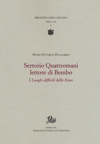 Sertorio Quattromani lettore di Bembo. I &laquo;Luoghi difficili&raquo; delle &laquo;Rime&raquo;
