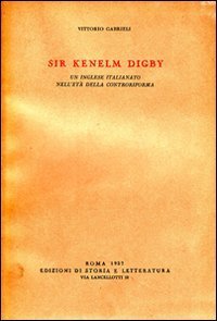 Sir Kenelm Digby. Un inglese italianato nell'et&agrave; della Controriforma