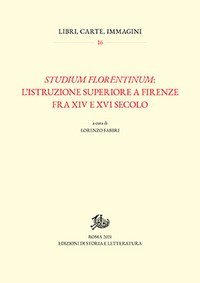 Studium florentinum: l'istruzione superiore a Firenze fra XIV e XVI secolo