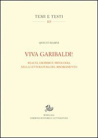 Viva Garibaldi! Realt&agrave;, eroismo e mitologia nella letteratura del Risorgimento