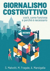 Giornalismo costruttivo. Cos'&egrave;, come funziona e perch&eacute; &egrave; necessario