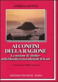 Ai confini della ragione. La nozione di &laquo;limite&raquo; nella filosofia trascendentale di Kant