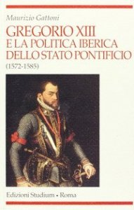 Gregorio XIII e la politica iberica dello Stato pontificio (1572-1585)