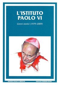 L'Istituto Paolo VI. Cenni storici (1979-2009)