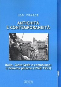 Antichit&agrave; e contemporaneit&agrave;. Italia, Santa Sede e comunismo: il dramma polacco (1948-1953)