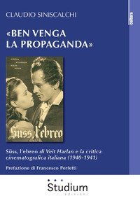 «Ben venga la propaganda». Süss, l'ebreo di Veit Harlan e la critica cinematografica italiana (1940-1941)