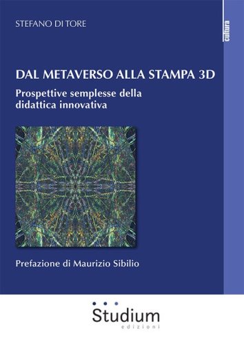Dal metaverso alla stampa 3D. Prospettive semplesse della didattica innovativa