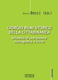 Giorgio Rumi storico della cittadinanza. Attualit&agrave; di una lezione storiografica e civile
