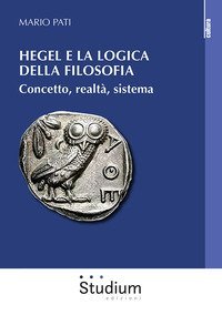 Hegel e la logica della filosofia. Concetto, realt&agrave;, sistema