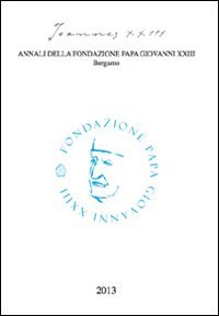 Joannes XXIII. Annali della fondazione Papa Giovanni XXIII Bergamo