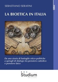 La bioetica in Italia. Da una storia di battaglie etico-politiche a spiragli di dialogo tra pensiero cattolico e pensiero laico