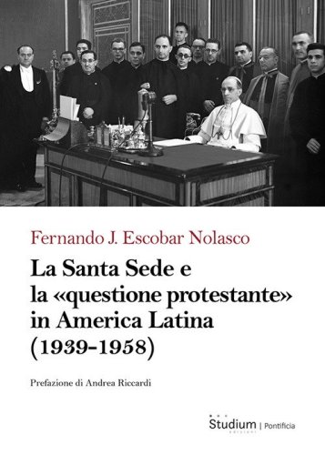 La Santa Sede e la &laquo;questione protestante&raquo; in America Latina (1939-1958)