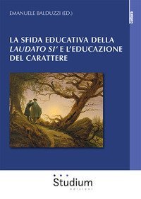 La sfida educativa del &laquo;Laudato si'&raquo; e l'educazione del carattere