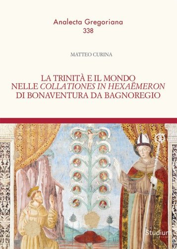 La trinit&agrave; e il mondo nelle &laquo;Collationes in Hexa&euml;meron&raquo; di Bonaventura da Bagnoregio