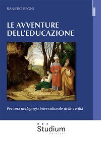 Le avventura dell'educazione. Per una pedagogia interculturale delle civilt&agrave;