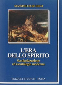 L'era dello spirito. Secolarizzazione ed escatologia moderna