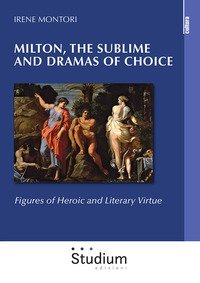 Milton, the sublime and dramas of choice. Figures of heroic and literary virtue