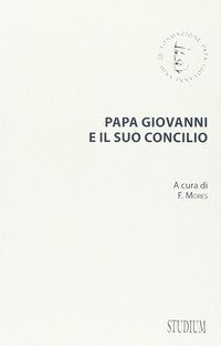 Papa Giovanni e il suo concilio. Con testi inediti