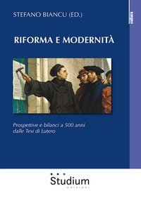 Riforma e modernit&agrave;. Prospettive e bilanci a 500 anni dalle tesi di Lutero