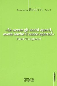 &laquo;Se avete gli occhi aperti, avete anche il cuore aperto?&raquo; Paolo VI ai giovani