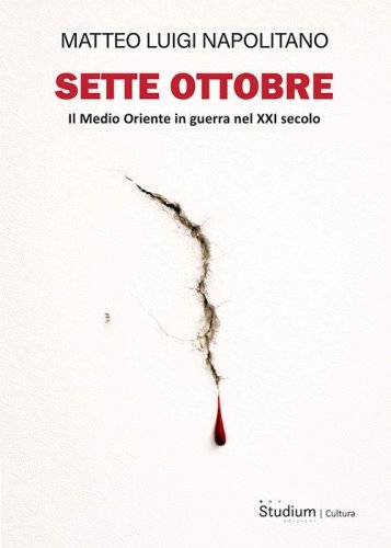Sette ottobre. Il Medio Oriente in guerra nel XXI secolo