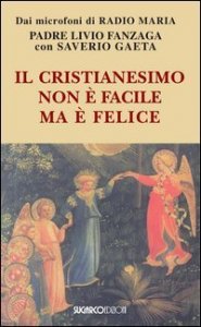 Cristianesimo Non E` Facile Ma E` Felice (il)