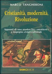 Cristianita`, Modernita`, Rivoluzione. Appunti Di Uno Storico