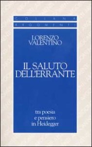Saluto Dell`errante. Tra Poesia E Pensiero In Heidegger (il)