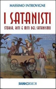 Satanisti. Storia, Riti E Miti Del Satanismo