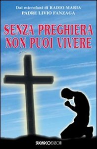 Senza Preghiera Non Puoi Vivere