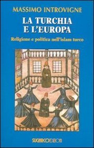 Turchia E L`europa. Religione E Politica Nell`islam Turco (la)