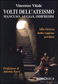 Volti Dell`ateismo. Mancuso, Augias, Odifreddi. Alla Ricerca