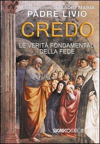 Credo. La verit&agrave; fondamentali della fede