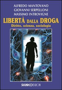 Libert&agrave; dalla droga. Diritto, scienza, sociologia