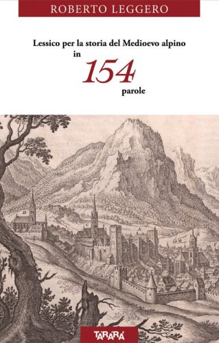 Lessico per la storia del Medioevo alpino in 154 parole