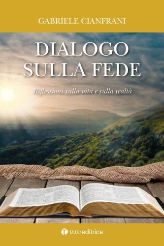 Dialogo sulla fede. Riflessioni sulla vita e sulla realt&agrave;
