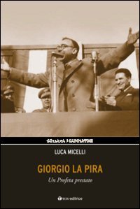 Giorgio La Pira. Un profeta prestato