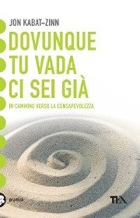 Dovunque tu vada, ci sei gi&agrave;. Una guida alla meditazione