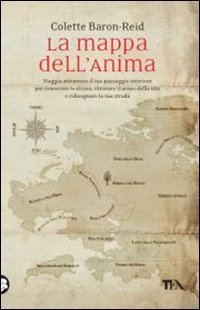 La mappa dell'anima - Viaggia attraverso il tuo paesaggio interiore per conoscere te stesso, ritrovare il senso della vita e ridisegnare la tua strada