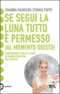 Se segui la luna tutto &egrave; permesso (al momento giusto)