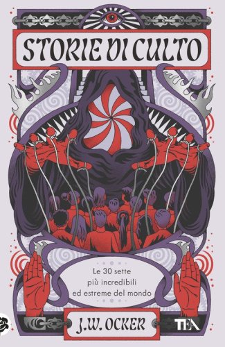 Storie di culto. Le 30 sette pi&ugrave; incredibili ed estreme del mondo