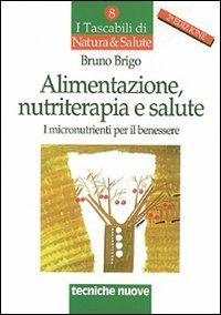 Alimentazione, nutriterapia e salute - I micronutrienti per il benessere