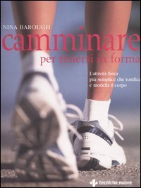 Camminare per tenersi in forma. L'attivit&agrave; fisica pi&ugrave; semplice che tonifica e modella il corpo