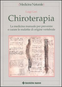 Chiroterapia - La medicina manuale per prevenire e curare le malattie di origine vertebrale