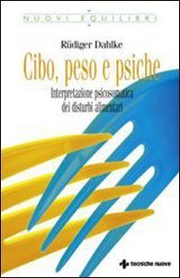 Cibo, peso e psiche - Interpretazione psicosomatica dei disturbi alimentari