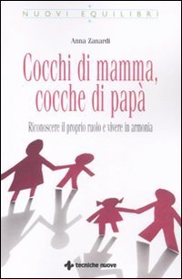 Cocchi di mamma, cocche di pap&agrave; - Riconoscere il proprio ruolo e vivere in armonia