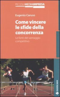 Come vincere le sfide della concorrenza - Le fonti del vantaggio competitivo
