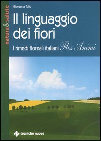 Il linguaggio dei fiori. I rimedi floreali italiani &laquo;Flos animi&raquo;