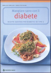 Mangiare sano con il diabete - Ricette gustose per diabetici di tipo 2
