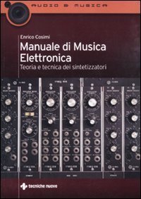 Manuale di musica elettronica - Teoria e tecnica dei sintetizzatori